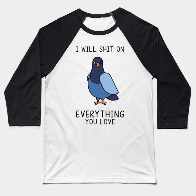 I Will Shit on Everything You Love Baseball T-Shirt by redbarron